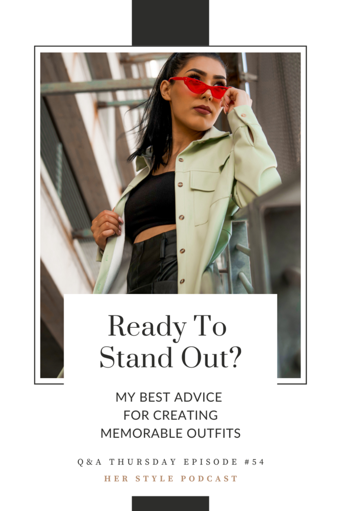 Ready To Stand Out? My Best Advice for Creating Memorable Outfits